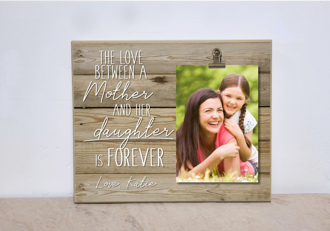Personalized Photo Clip Frame Gift for Mom, Valentines Gift from Daughter, Custom Picture Frame { Love Between a Mother And Her Daughter }
