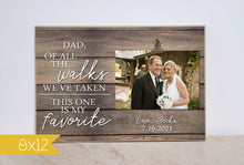 Load image into Gallery viewer, Dad Wedding Gift from Bride, Personalized Picture Frame for Father of the Bride, Of All The Walks We&#39;ve Taken, Will You Give Me Away

