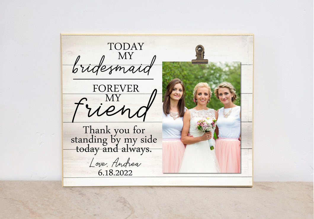 Bridesmaid Gift for Friend of the Bride, Personalized Photo Frame Gift from the Bride, Today My Bridesmaid Photo Frame, Thank You Gift