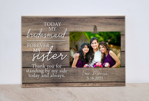Bridesmaid Gift for Sister of the Bride, Personalized Photo Frame Gift from the Bride, Forever My Sister Photo Frame, Thank You Gift