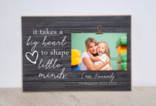 Load image into Gallery viewer, It Takes a Big Heart to Shape Little Minds, Teacher Appreciation Gift for Teacher, Personalized Picture Frame, Custom Teacher Photo Frame
