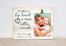 Load image into Gallery viewer, It Takes a Big Heart to Shape Little Minds, Teacher Appreciation Gift for Teacher, Personalized Picture Frame, Custom Teacher Photo Frame
