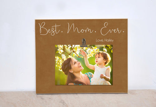 Personalized Photo Frame Gift For Mom  {Best. Mom. Ever.}  Custom Picture Frame Valentines Day Gift Idea, Birthday Gift For Mom, Mom Gift