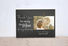 Load image into Gallery viewer, Parents of the Groom Gift, Thank You Gift, Custom Picture Frame  {Raising The Man Of My Dreams}  *CLEARANCE*  Photo Frame, Gift For Parents

