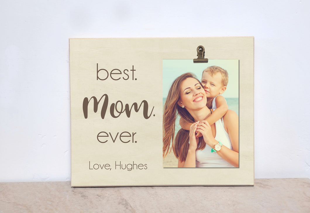 Personalized Gift For Mom, Best Mom Ever, Photo Frame, Mother's Day Gift Idea, Mom's Birthday Gift, Mother Daughter, Custom Picture Frame