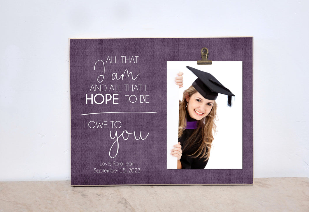 Graduation Picture Frame Thank You Gift For Parents Or Mentor {All That I Am And All That I Hope to Be...} Personalized Gift, Class of 2021