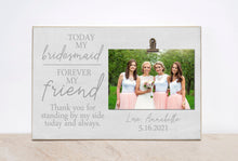 Load image into Gallery viewer, Bridesmaid Gift Idea, Bridesmaid Picture Frame, Gift For Bridesmaid, Wedding Idea  {Today My Bridesmaid, Forever My Sister} Photo Frame
