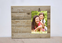 Load image into Gallery viewer, Valentines Day Gift For Mom, Custom Picture Frame  {Love Between A Mother and Her Daughters Is Forever}  Birthday Gift For Mom, Gift For Her
