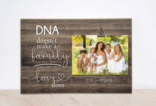 Load image into Gallery viewer, Family Photo Frame, DNA Doesn&#39;t Make A Family, Love Does; Adoption Photo Frame for Family Adoption
