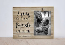 Load image into Gallery viewer, Sisters Gift, Sisters By Chance, Friends By Choice - Custom Picture Frame, Valentines Day Gift For Sister, Sister Photo Frame
