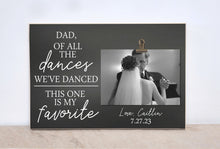 Load image into Gallery viewer, Father of the Bride Gift, Personalized Wedding Gift For Parents, Custom Photo Frame  {Of All The Dances ... This One Is My Favorite}  Frame
