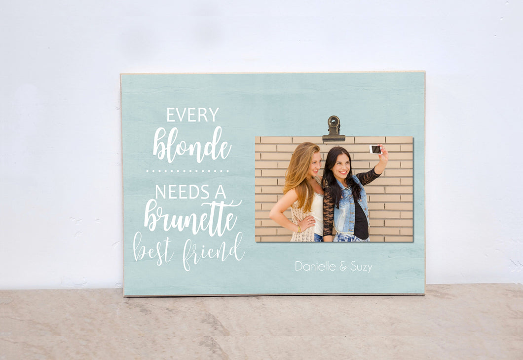 Gift For Best Friend, Best Friend Picture Frame, Personalized Photo Frame, Custom {Every Blonde Needs Brunette Best Friend} Valentines Gift