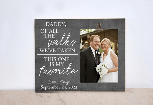 Father of The Bride Gift Photo Frame { Of All The Walks We've Taken...} Personalized Picture Frame Gift For Dad  (...Walk Me Down The Aisle)