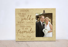 Load image into Gallery viewer, Father of The Bride Gift Photo Frame { Of All The Walks We&#39;ve Taken...} Personalized Picture Frame Gift For Dad  (...Walk Me Down The Aisle)
