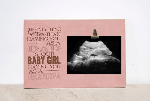 Baby Girl Gender Reveal to Grandparents {Only Thing Better - Dad - Baby Girl - Grandpa} Pregnancy Announcement Photo Frame, Picture Frame