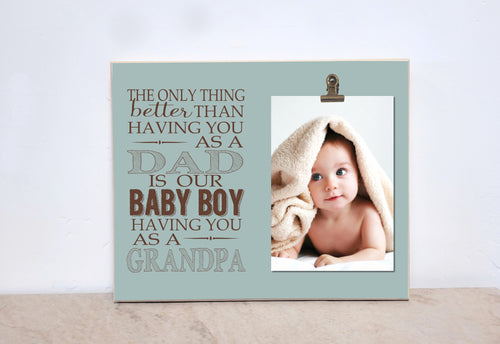 Gender Reveal to Grandparents, Pregnancy Reveal  {The Only Thing Better Than Having You As A Dad... Baby Boy... Grandpa} Custom Photo Frame