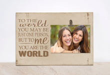 Load image into Gallery viewer, To The World You May Be Just One Person, But To Me (Us) You Are The World; Personalized Photo Frame, Custom Picture Frame, Friendship Gift
