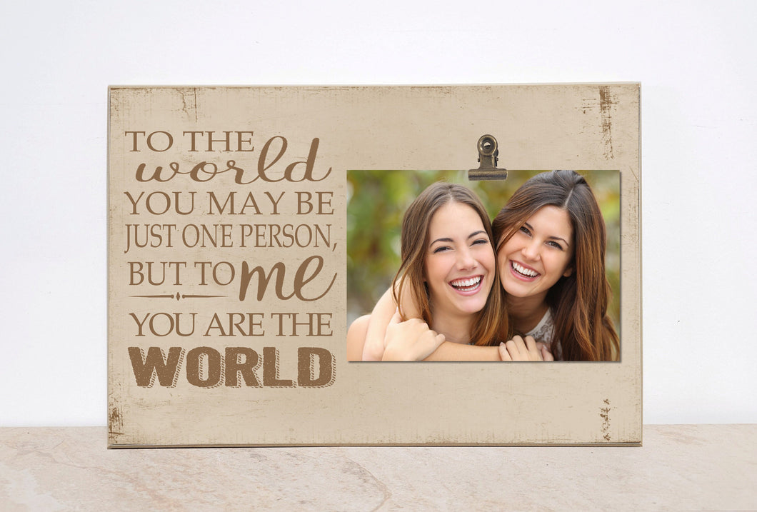 To The World You May Be Just One Person, But To Me (Us) You Are The World; Personalized Photo Frame, Custom Picture Frame, Friendship Gift