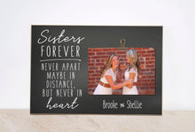 Load image into Gallery viewer, Sister Photo Frame {SISTERS Forever, Never Apart, Maybe in Distance, But Never in Heart} Housewarming Gift, Valentines Day Gift For Sister
