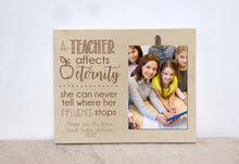 Load image into Gallery viewer, Teacher Gift Picture Frame, Back to School, Teacher Appreciation Gift, Christmas Gift For Teacher, Teacher Affects Eternity Photo Frame
