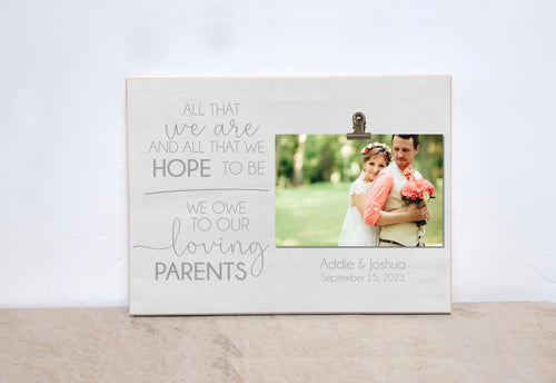 Mother of The Bride Gift, Father of the Groom Gift, Personalized Picture Frame   {All That We Are...}  Custom Photo Frame, Gift For Parents