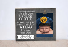 Load image into Gallery viewer, Police Officer Photo Frame {Call You a Hero ..I Call You Daddy} Valentines Gift For Dad, Daddy Gift, End Of Watch, Blue Line Picture Frame
