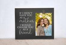 Load image into Gallery viewer, Photo Clip Frame Gift For Mom {If I Didn&#39;t Have You As A Mother..} Picture Frame Wall Frame Gift For Mom&#39;s Birthday, Valentines Gift Idea

