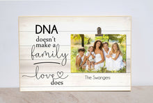 Load image into Gallery viewer, Family Photo Frame, DNA Doesn&#39;t Make A Family, Love Does; Adoption Photo Frame for Family Adoption
