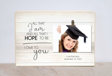 Load image into Gallery viewer, Graduation Picture Frame Thank You Gift For Parents Or Mentor {All That I Am And All That I Hope to Be...} Personalized Gift, Class of 2022

