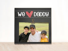 Load image into Gallery viewer, Valentines Day Photo Frame {We LOVE DADDY} Picture Frame, Personalized Present For Dad, Father&#39;s Day Gift, Birthday Gift Idea For Him

