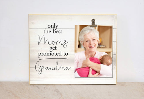 Only The Best Moms Get Promoted to Grandma- Photo Frame, Baby Reveal To Grandparents, Gift For Grandma, Pregnancy Announcement Picture Frame