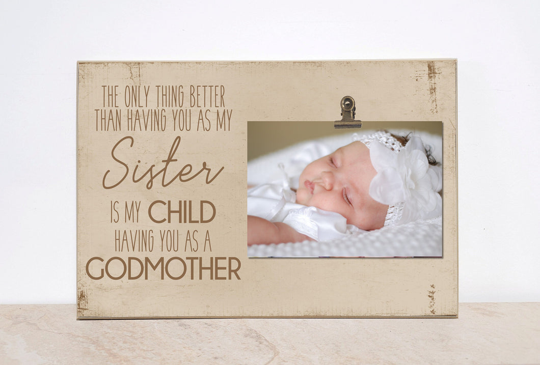 Baptism Gift For Godmother, Custom Photo Frame, Godparent Gift, Christening Gift Idea  {Only Thing Better- Sister- Godmother}  Picture Frame