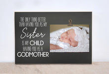 Load image into Gallery viewer, Baptism Gift For Godmother, Custom Photo Frame, Godparent Gift, Christening Gift Idea  {Only Thing Better- Sister- Godmother}  Picture Frame

